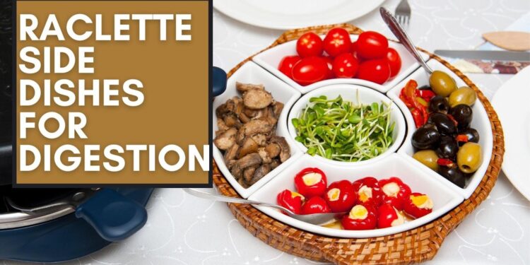 23 Best Raclette side dishes for digestion